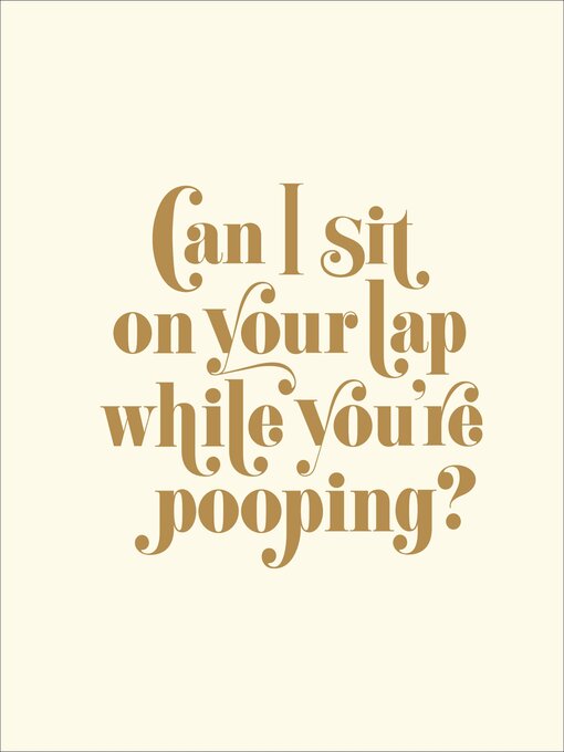 Title details for Can I Sit on Your Lap While You're Pooping? by Matthew Carroll - Available